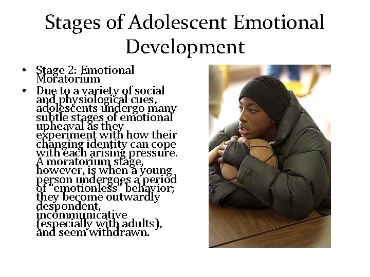 Stages of Adolescent Emotional Development • Stage 2: Emotional Moratorium • Due to a