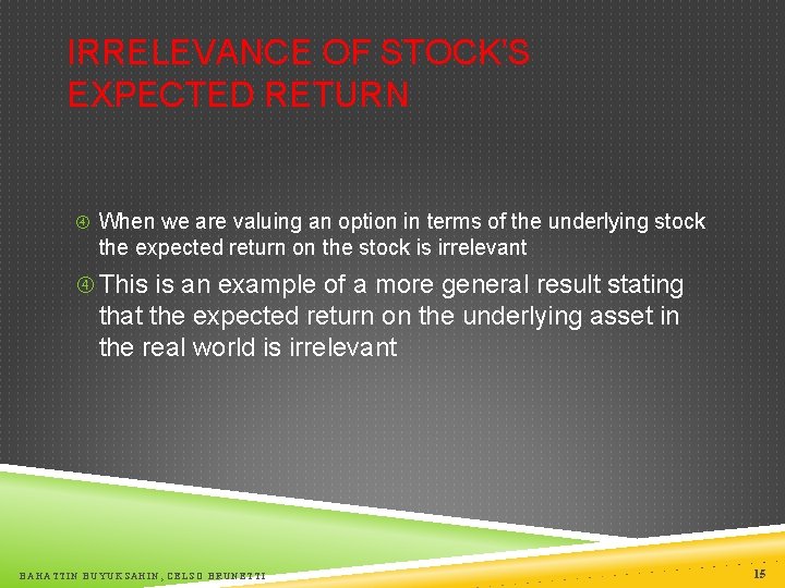 IRRELEVANCE OF STOCK’S EXPECTED RETURN When we are valuing an option in terms of