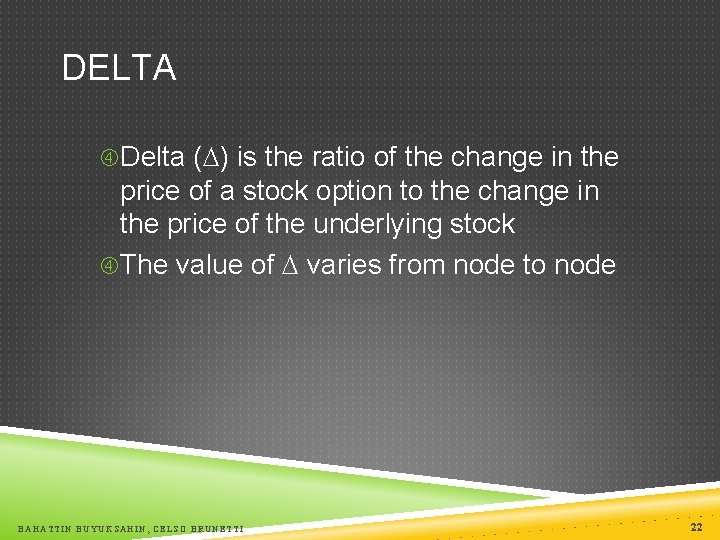 DELTA Delta ( ) is the ratio of the change in the price of