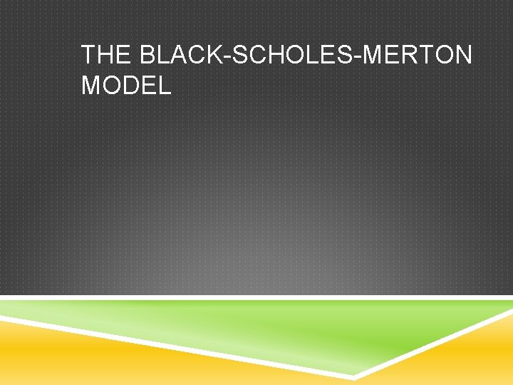 THE BLACK-SCHOLES-MERTON MODEL 