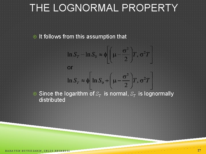 THE LOGNORMAL PROPERTY It follows from this assumption that Since the logarithm of ST