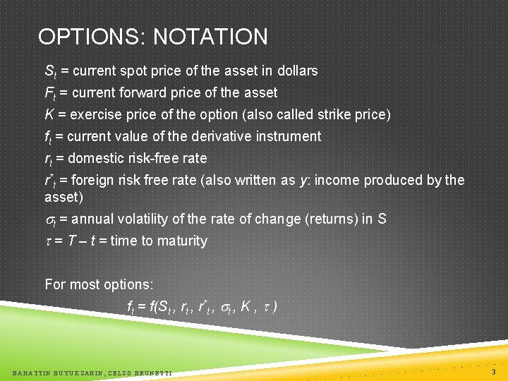 OPTIONS: NOTATION St = current spot price of the asset in dollars Ft =