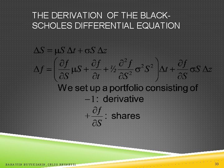 THE DERIVATION OF THE BLACKSCHOLES DIFFERENTIAL EQUATION BAHATTIN BUYUKSAHIN, CELSO BRUNETTI 33 