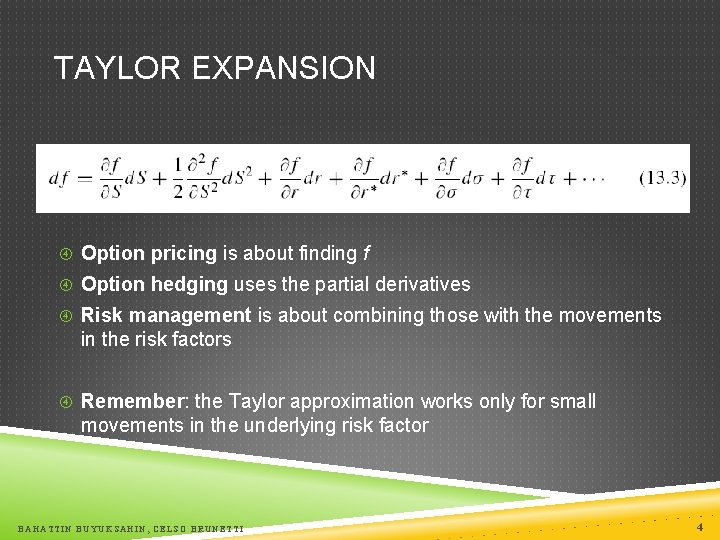 TAYLOR EXPANSION Option pricing is about finding f Option hedging uses the partial derivatives