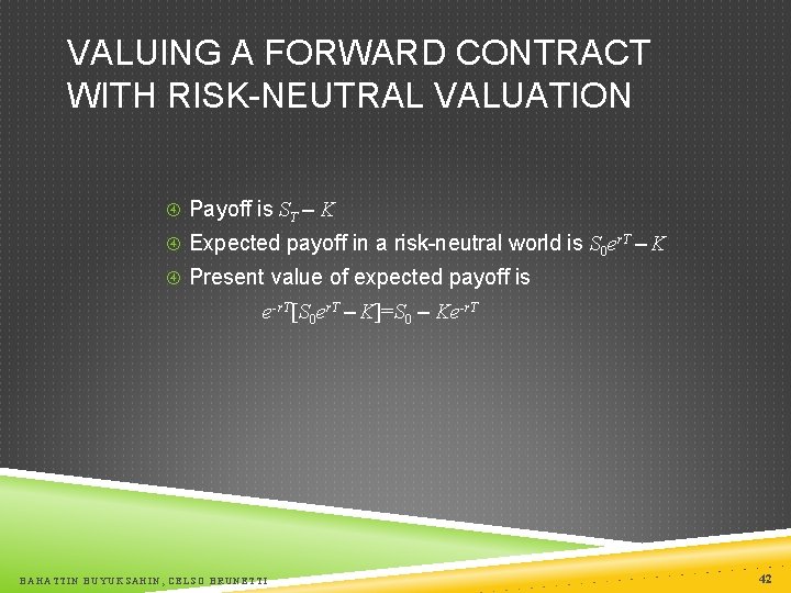VALUING A FORWARD CONTRACT WITH RISK-NEUTRAL VALUATION Payoff is ST – K Expected payoff