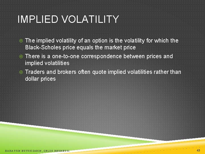 IMPLIED VOLATILITY The implied volatility of an option is the volatility for which the