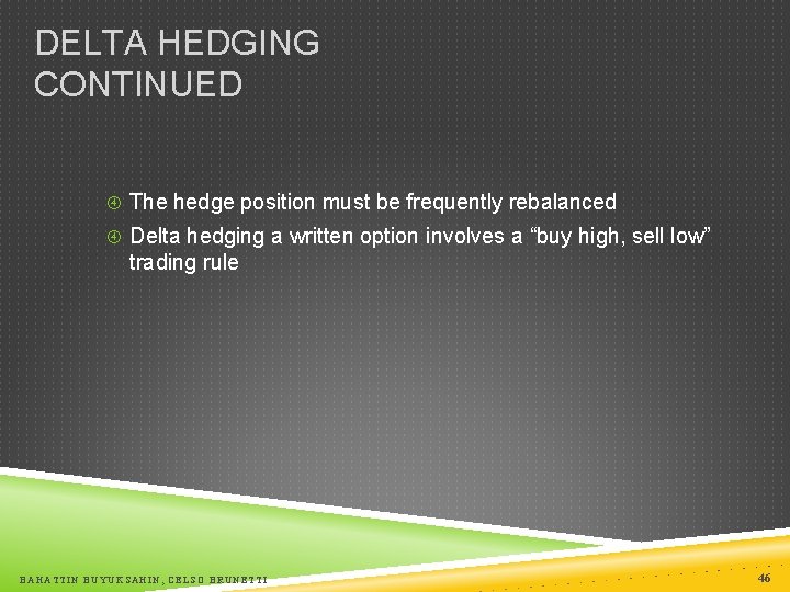 DELTA HEDGING CONTINUED The hedge position must be frequently rebalanced Delta hedging a written