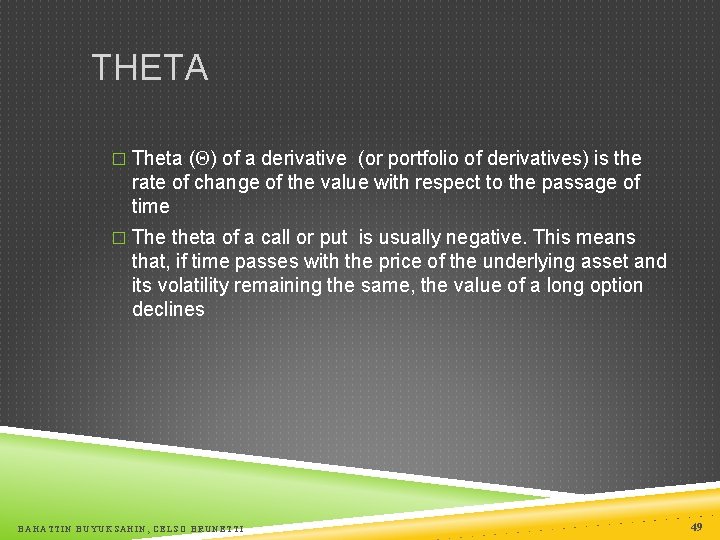 THETA � Theta ( ) of a derivative (or portfolio of derivatives) is the