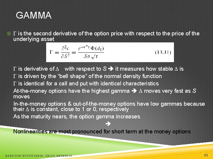 GAMMA is the second derivative of the option price with respect to the price