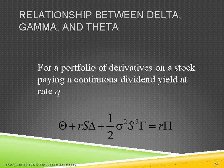 RELATIONSHIP BETWEEN DELTA, GAMMA, AND THETA For a portfolio of derivatives on a stock