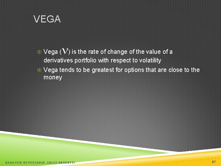 VEGA Vega ( n) is the rate of change of the value of a