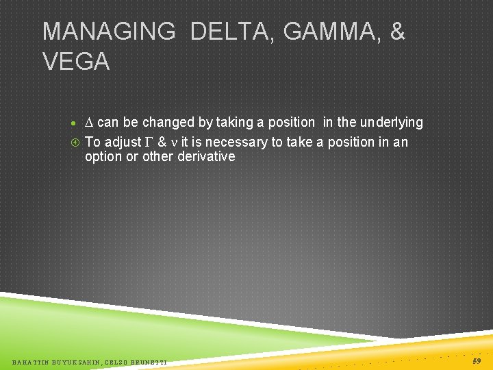 MANAGING DELTA, GAMMA, & VEGA · can be changed by taking a position in