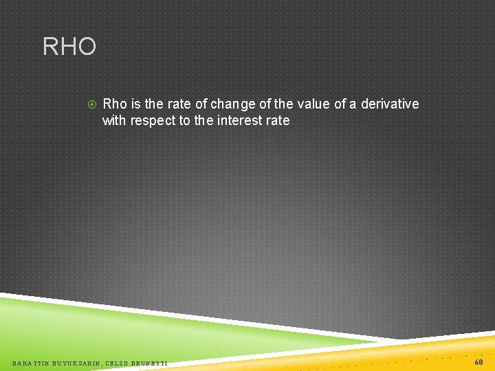 RHO Rho is the rate of change of the value of a derivative with