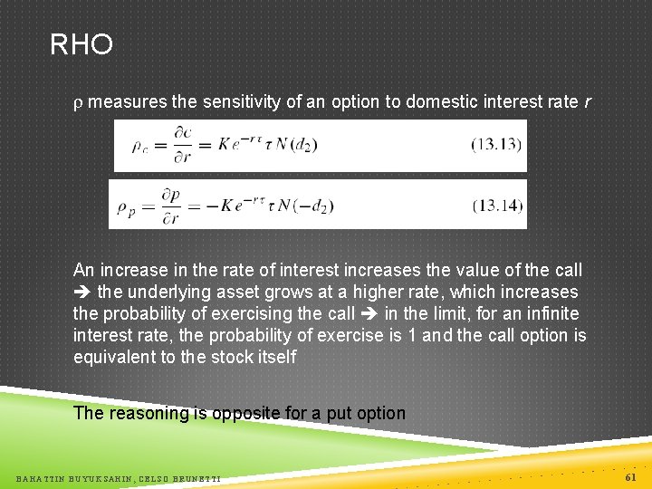 RHO measures the sensitivity of an option to domestic interest rate r An increase