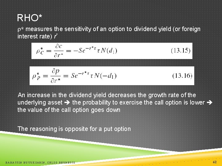 RHO* * measures the sensitivity of an option to dividend yield (or foreign interest