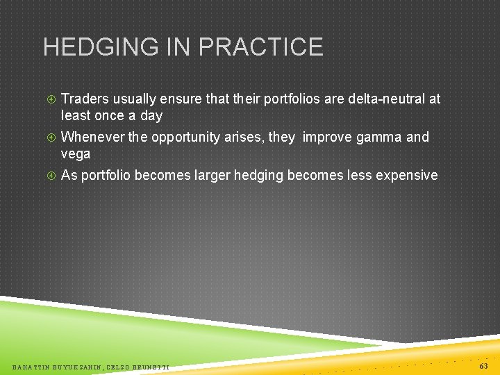 HEDGING IN PRACTICE Traders usually ensure that their portfolios are delta-neutral at least once