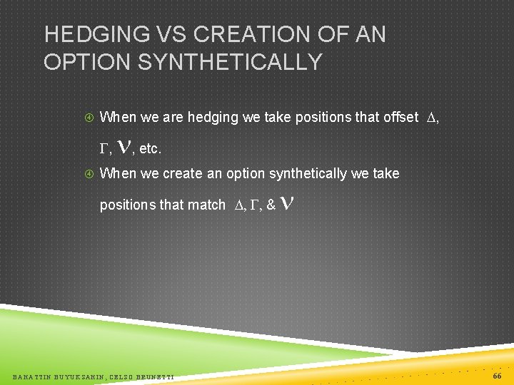 HEDGING VS CREATION OF AN OPTION SYNTHETICALLY When we are hedging we take positions