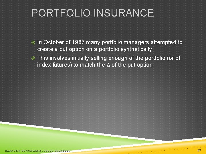 PORTFOLIO INSURANCE In October of 1987 many portfolio managers attempted to create a put