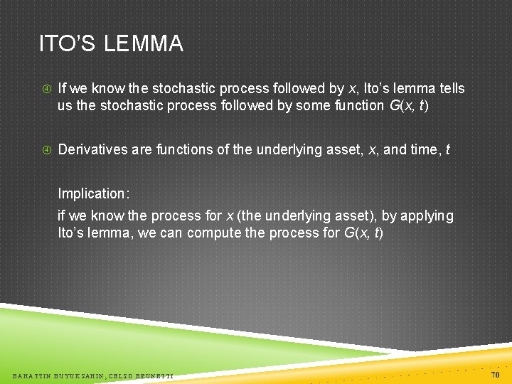 ITO’S LEMMA If we know the stochastic process followed by x, Ito’s lemma tells