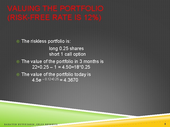 VALUING THE PORTFOLIO (RISK-FREE RATE IS 12%) The riskless portfolio is: long 0. 25