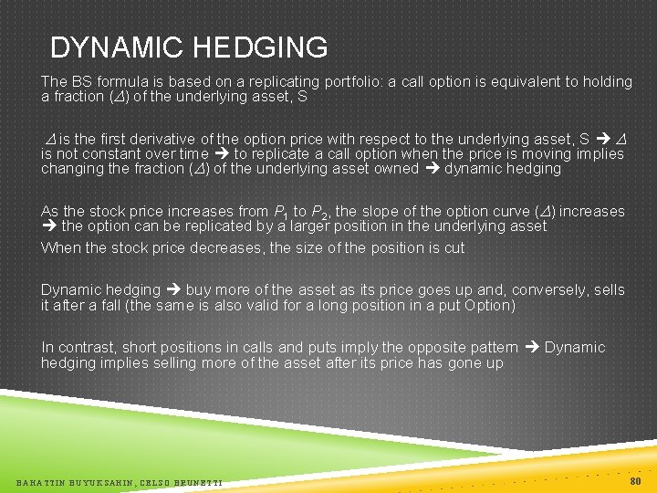 DYNAMIC HEDGING The BS formula is based on a replicating portfolio: a call option