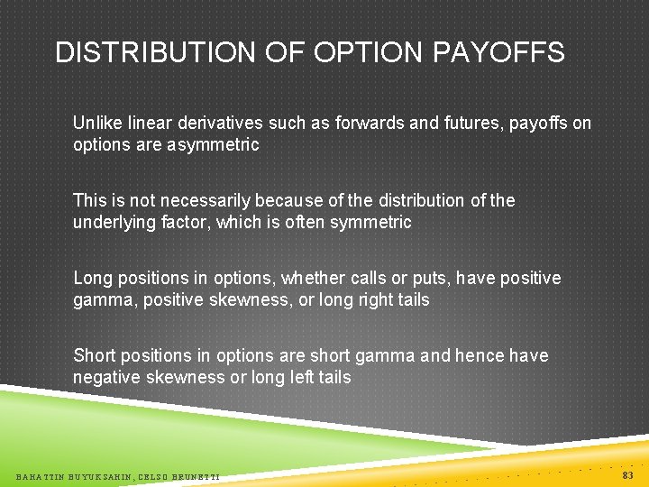 DISTRIBUTION OF OPTION PAYOFFS Unlike linear derivatives such as forwards and futures, payoffs on