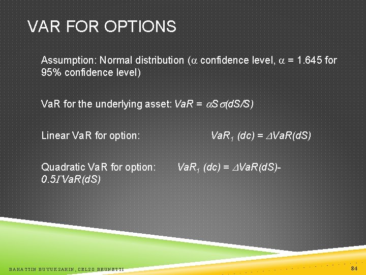 VAR FOR OPTIONS Assumption: Normal distribution ( confidence level, = 1. 645 for 95%