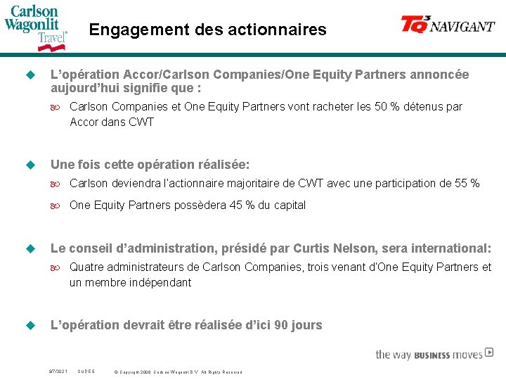 Engagement des actionnaires u L’opération Accor/Carlson Companies/One Equity Partners annoncée aujourd’hui signifie que :