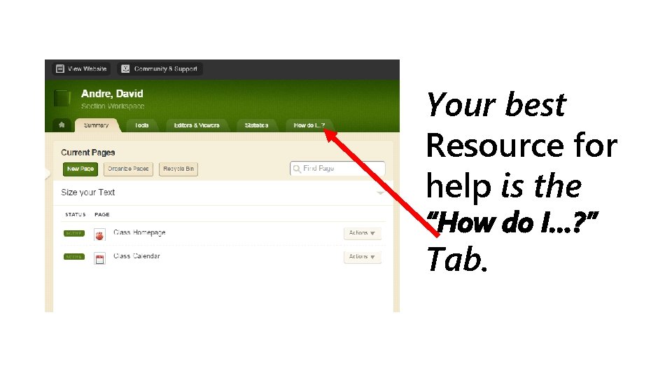 Your best Resource for help is the “How do I…? ” Tab. 