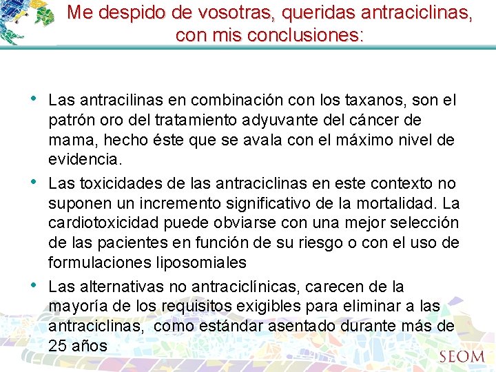 Me despido de vosotras, queridas antraciclinas, con mis conclusiones: • Las antracilinas en combinación