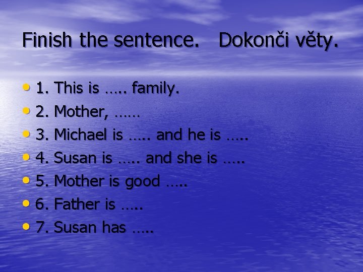 Finish the sentence. Dokonči věty. • 1. This is …. . family. • 2.