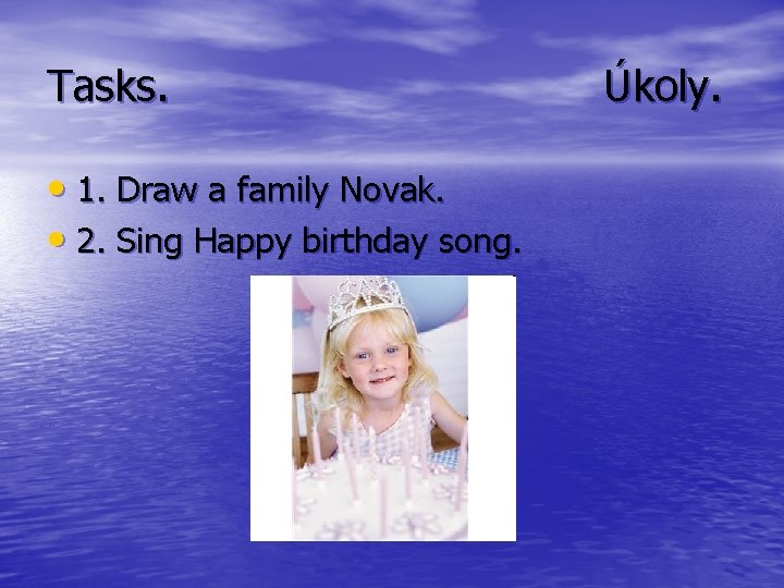 Tasks. • 1. Draw a family Novak. • 2. Sing Happy birthday song. Úkoly.