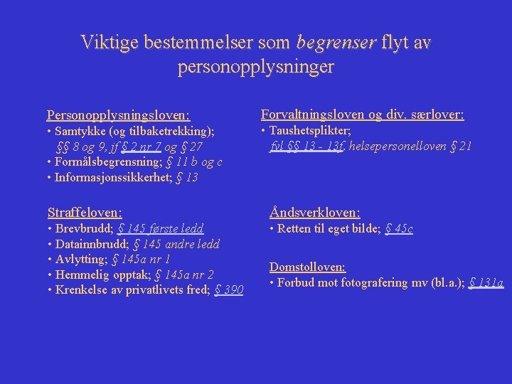 Viktige bestemmelser som begrenser flyt av personopplysninger Personopplysningsloven: Forvaltningsloven og div. særlover: • Samtykke