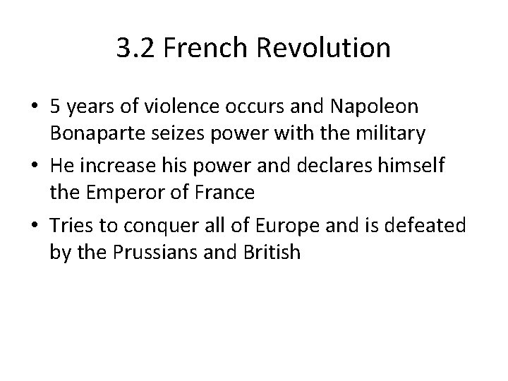 3. 2 French Revolution • 5 years of violence occurs and Napoleon Bonaparte seizes