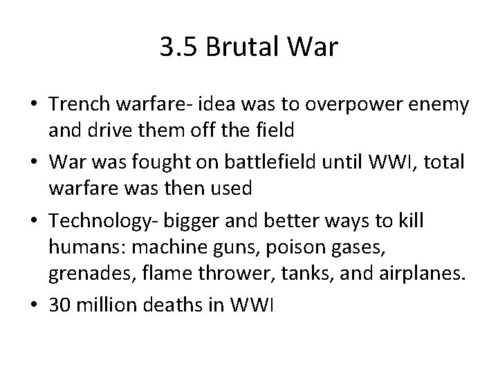 3. 5 Brutal War • Trench warfare- idea was to overpower enemy and drive