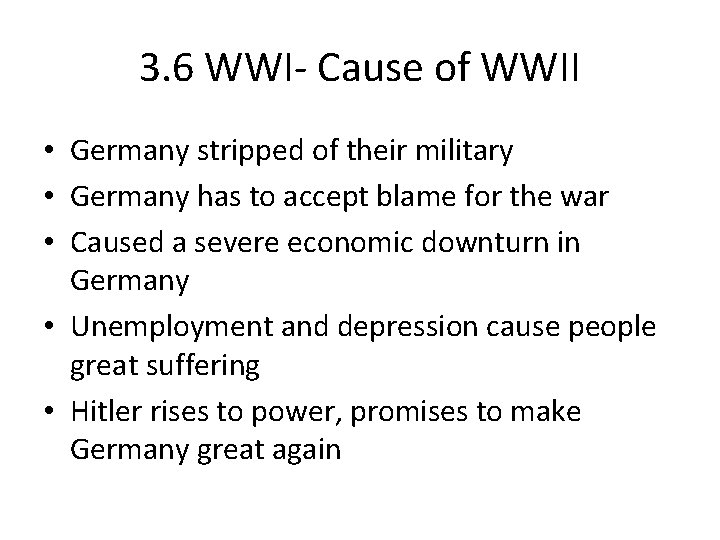 3. 6 WWI- Cause of WWII • Germany stripped of their military • Germany