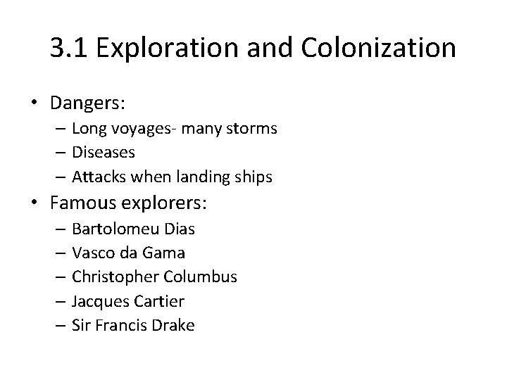 3. 1 Exploration and Colonization • Dangers: – Long voyages- many storms – Diseases
