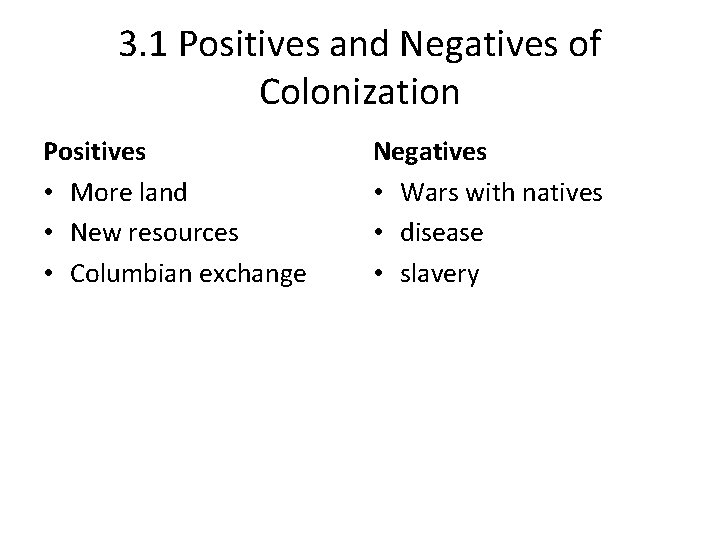 3. 1 Positives and Negatives of Colonization Positives • More land • New resources