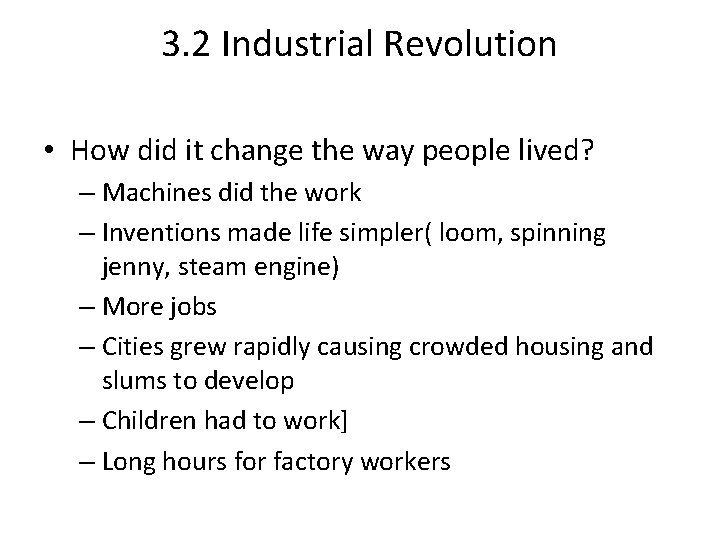 3. 2 Industrial Revolution • How did it change the way people lived? –
