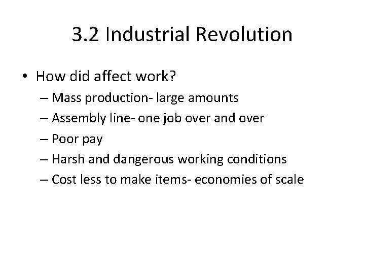 3. 2 Industrial Revolution • How did affect work? – Mass production- large amounts