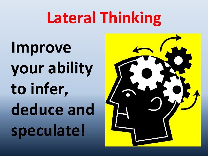 Lateral Thinking Improve your ability to infer, deduce and speculate! 