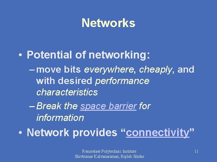 Networks • Potential of networking: – move bits everywhere, cheaply, and with desired performance