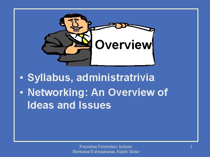 Overview • Syllabus, administratrivia • Networking: An Overview of Ideas and Issues Rensselaer Polytechnic