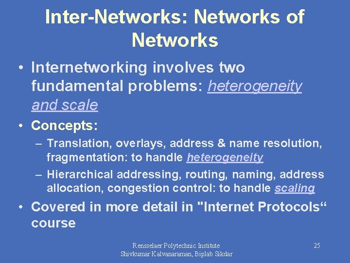 Inter-Networks: Networks of Networks • Internetworking involves two fundamental problems: heterogeneity and scale •