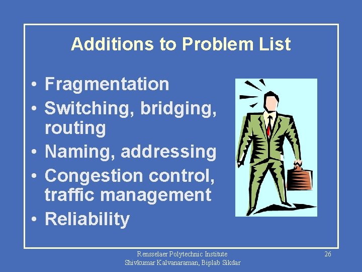 Additions to Problem List • Fragmentation • Switching, bridging, routing • Naming, addressing •