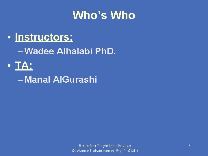 Who’s Who • Instructors: – Wadee Alhalabi Ph. D. • TA: – Manal Al.