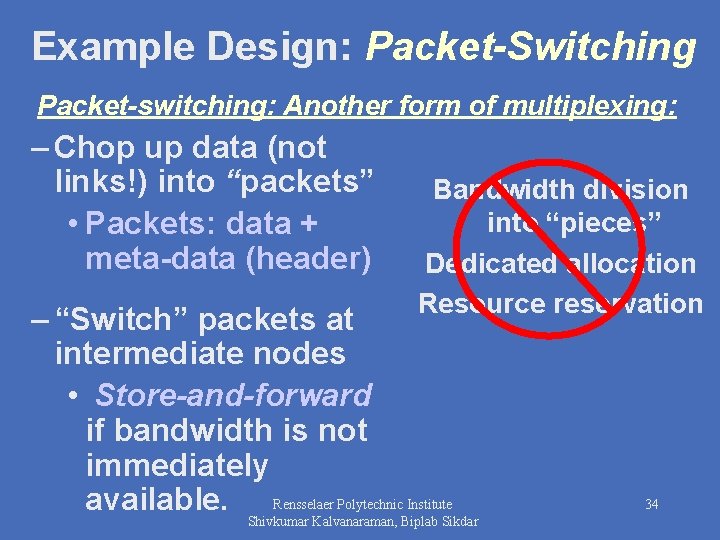 Example Design: Packet-Switching Packet-switching: Another form of multiplexing: – Chop up data (not links!)