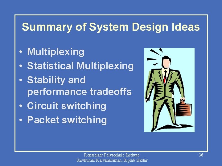 Summary of System Design Ideas • Multiplexing • Statistical Multiplexing • Stability and performance