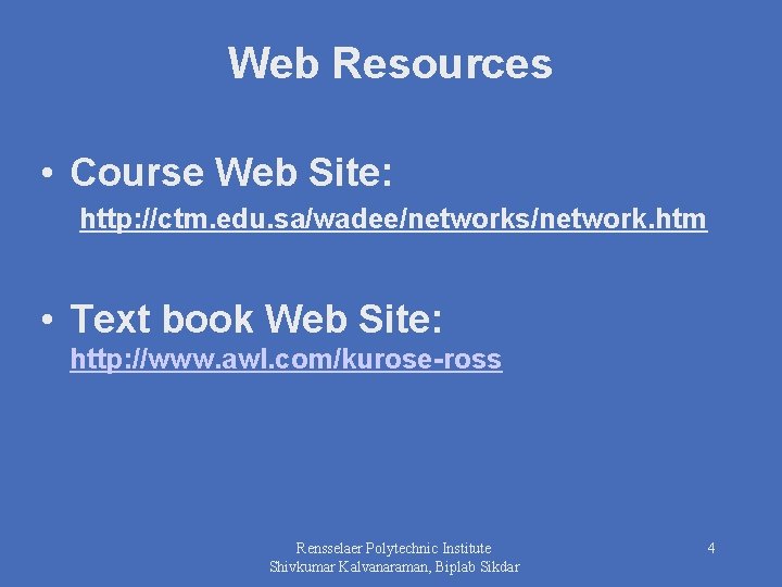 Web Resources • Course Web Site: http: //ctm. edu. sa/wadee/networks/network. htm • Text book