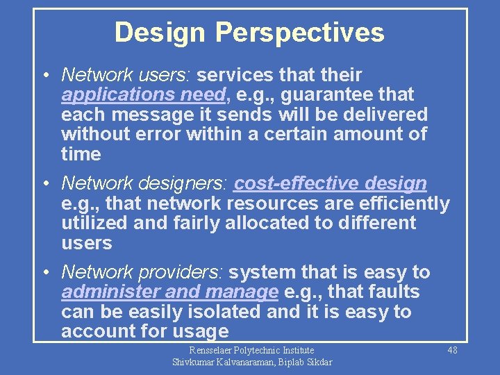 Design Perspectives • Network users: services that their applications need, e. g. , guarantee